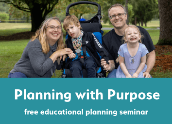 A smiling family with two adults and two children, one in a wheelchair, poses outdoors. Below them, text reads: “Planning with Purpose: free educational planning seminar.”.