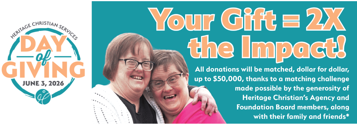 Two smiling women with Down syndrome embrace; text promotes Heritage Christian Services’ Day of Giving on June 3, 2026, highlighting that all donations will be matched dollar for dollar up to $50,000. Join us in celebrating the Day of Giving!.